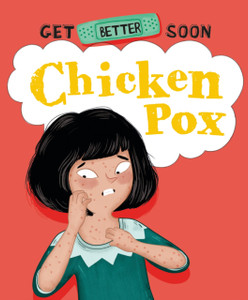 Get Better Soon!: Chickenpox Get Better Soon!: Chickenpox