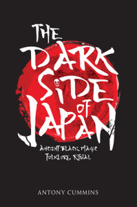 The Dark Side of Japan : Ancient Black Magic, Folklore, Ritual The Dark Side of Japan : Ancient Black Magic, Folklore, Ritual
