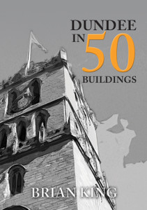 Dundee in 50 Buildings Dundee in 50 Buildings