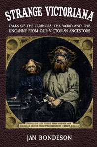 Strange Victoriana : Tales of the Curious, the Weird and the Uncanny from Our Victorian Ancestors Strange Victoriana : Tales of the Curious, the Weird and the Uncanny from Our Victorian Ancestors