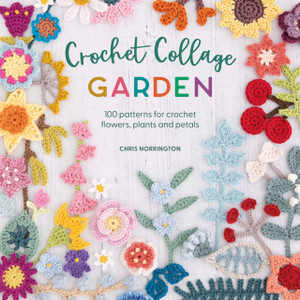 Crochet Collage Garden : 100 patterns for crochet flowers, plants and petals Crochet Collage Garden : 100 patterns for crochet flowers, plants and petals