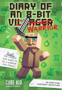 Diary of an 8-Bit Warrior : An Unofficial Minecraft Adventure Diary of an 8-Bit Warrior : An Unofficial Minecraft Adventure