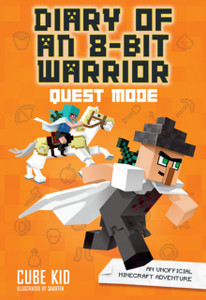 Diary of an 8-Bit Warrior: Quest Mode : An Unofficial Minecraft Adventure Diary of an 8-Bit Warrior: Quest Mode : An Unofficial Minecraft Adventure