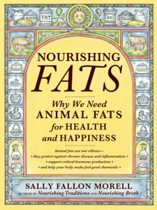 Nourishing Fats : Why We Need Animal Fats for Health and Happiness Nourishing Fats : Why We Need Animal Fats for Health and Happiness