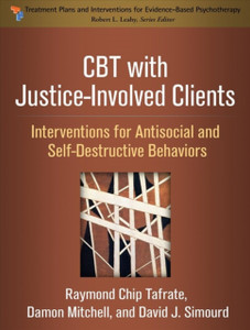 CBT with Justice-Involved Clients : Interventions for Antisocial and Self-Destructive Behaviors CBT with Justice-Involved Clients : Interventions for Antisocial and Self-Destructive Behaviors