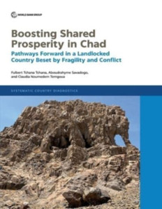Boosting Shared Prosperity in Chad : Pathways Forward in a Landlocked Country Beset by Fragility and Conflict