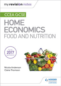 My Revision Notes: CCEA GCSE Home Economics: Food and Nutrition My Revision Notes: CCEA GCSE Home Economics: Food and Nutrition