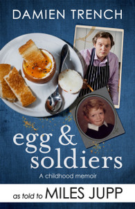 Egg and Soldiers : A Childhood Memoir (with postcards from the present) by Damien Trench Egg and Soldiers : A Childhood Memoir (with postcards from the present) by Damien Trench