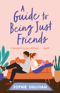 A Guide to Being Just Friends : A perfect feel-good rom-com read! A Guide to Being Just Friends : A perfect feel-good rom-com read!