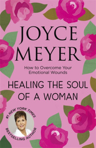Healing the Soul of a Woman : How to overcome your emotional wounds Healing the Soul of a Woman : How to overcome your emotional wounds