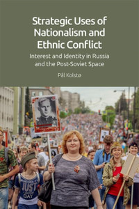 Strategic Uses of Nationalism and Ethnic Conflict : Interest and Identity in Russia and the Post-Soviet Space Strategic Uses of Nationalism and Ethnic Conflict : Interest and Identity in Russia and the Post-Soviet Space