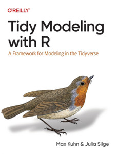 Tidy Modeling with R : A Framework for Modeling in the Tidyverse Tidy Modeling with R : A Framework for Modeling in the Tidyverse