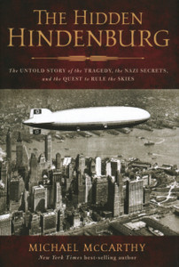 The Hidden Hindenburg : The Untold Story of the Tragedy, the Nazi Secrets, and the Quest to Rule the Skies The Hidden Hindenburg : The Untold Story of the Tragedy, the Nazi Secrets, and the Quest to Rule the Skies