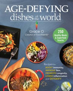 Anti-Aging Dishes from Around the World : Recipes to Boost Immunity, Improve Skin, Promote Longevity, Lower Inflammation, and Detoxify Anti-Aging Dishes from Around the World : Recipes to Boost Immunity, Improve Skin, Promote Longevity, Lower Inflammation, and Detoxify