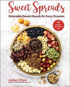Sweet Spreads : Delectable Dessert Boards for Every Occasion Sweet Spreads : Delectable Dessert Boards for Every Occasion