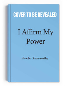 I Affirm My Power : Everyday Affirmations and Rituals to Create the Life That You Desire I Affirm My Power : Everyday Affirmations and Rituals to Create the Life That You Desire
