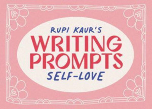 Rupi Kaur's Writing Prompts Self-Love