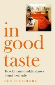 Lifestyle Revolution : How Taste Changed Class in Late 20th-Century Britain