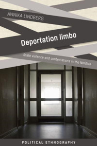 Deportation Limbo : State Violence and Contestations in the Nordics Deportation Limbo : State Violence and Contestations in the Nordics