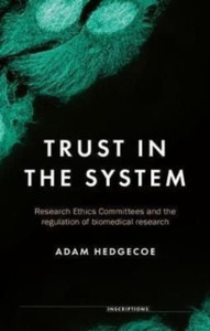 Trust in the System : Research Ethics Committees and the Regulation of Biomedical Research Trust in the System : Research Ethics Committees and the Regulation of Biomedical Research