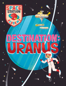 Space Station Academy: Destination: Uranus Space Station Academy: Destination: Uranus