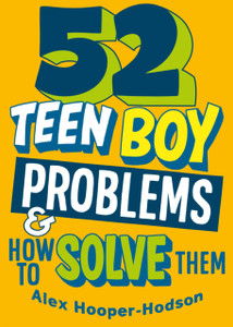 Problem Solved: 52 Teen Boy Problems & How To Solve Them Problem Solved: 52 Teen Boy Problems & How To Solve Them