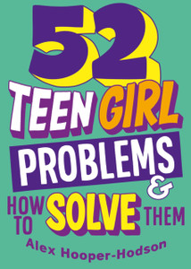 Problem Solved: 52 Teen Girl Problems & How To Solve Them
