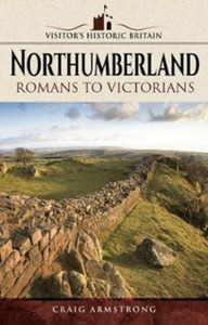 Visitors' Historic Britain: Northumberland : Romans to Victorians Visitors' Historic Britain: Northumberland : Romans to Victorians