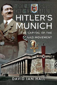 Hitler's Munich : The Capital of the Nazi Movement Hitler's Munich : The Capital of the Nazi Movement