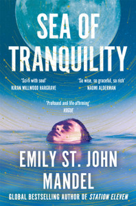 Sea of Tranquility : The instant Sunday Times bestseller from the author of Station Eleven Sea of Tranquility : The instant Sunday Times bestseller from the author of Station Eleven