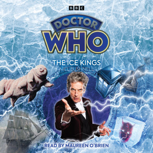Doctor Who: The Ice Kings : 12th Doctor Audio Original Doctor Who: The Ice Kings : 12th Doctor Audio Original