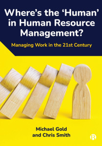 Where's the 'Human' in Human Resource Management? : Managing Work in the 21st Century Where's the 'Human' in Human Resource Management? : Managing Work in the 21st Century