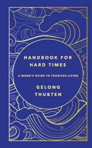 Handbook for Hard Times : A monk's guide to fearless living