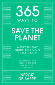 365 Ways to Save the Planet : A Day-by-day Guide to Living Sustainably 365 Ways to Save the Planet : A Day-by-day Guide to Living Sustainably