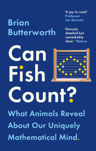 Can Fish Count? : What Animals Reveal about our Uniquely Mathematical Mind Can Fish Count? : What Animals Reveal about our Uniquely Mathematical Mind