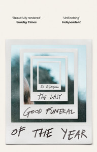 The Last Good Funeral of the Year : A Memoir The Last Good Funeral of the Year : A Memoir