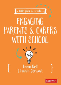 A Little Guide for Teachers: Engaging Parents and Carers with School A Little Guide for Teachers: Engaging Parents and Carers with School