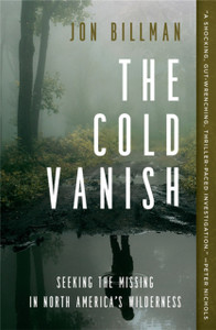 The Cold Vanish : Seeking the Missing in North America's Wildlands The Cold Vanish : Seeking the Missing in North America's Wildlands
