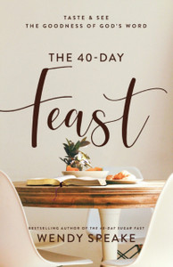 The 40-Day Feast - Taste and See the Goodness of God`s Word The 40-Day Feast - Taste and See the Goodness of God`s Word