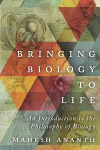 Bringing Biology to Life : An Introduction to the Philosophy of Biology