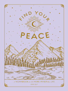 Find Your Peace : A Workbook for a More Mindful Life Find Your Peace : A Workbook for a More Mindful Life
