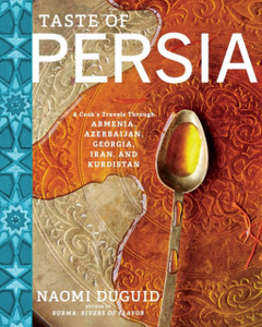Taste of Persia : A Cook's Travels Through Armenia, Azerbaijan, Georgia, Iran, and Kurdistan Taste of Persia : A Cook's Travels Through Armenia, Azerbaijan, Georgia, Iran, and Kurdistan