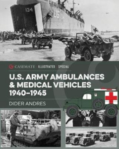 U.S. Army Ambulances and Medical Vehicles in World War II U.S. Army Ambulances and Medical Vehicles in World War II