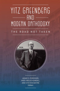 Yitz Greenberg and Modern Orthodoxy : The Road Not Taken
