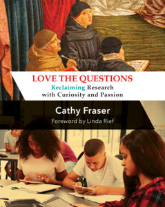 Love the Questions : Reclaiming Research with Curiosity and Passion Love the Questions : Reclaiming Research with Curiosity and Passion