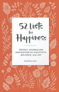 52 Lists for Happiness Floral Pattern : Weekly Journaling Inspiration for Positivity, Balance, and Joy (A Guided Self-Ca re Journal with Prompts, Photos, and Illustrations) 52 Lists for Happiness Floral Pattern : Weekly Journaling Inspiration for Positivity, Balance, and Joy (A Guided Self-Ca re Journal with Prompts, Photos, and Illustrations)