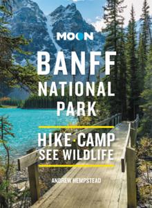 Moon Banff National Park (Fourth Edition) : Scenic Drives, Wildlife, Hiking & Skiing Moon Banff National Park (Fourth Edition) : Scenic Drives, Wildlife, Hiking & Skiing