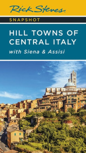 Rick Steves Snapshot Hill Towns of Central Italy (Seventh Edition) : with Siena & Assisi Rick Steves Snapshot Hill Towns of Central Italy (Seventh Edition) : with Siena & Assisi