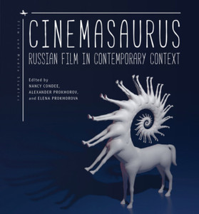 Cinemasaurus : Russian Film in Contemporary Context