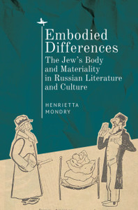 Embodied Differences : The Jew's Body and Materiality in Russian Literature and Culture